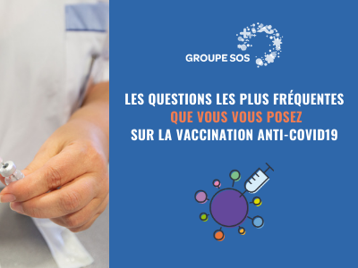 GROUPE SOS répond à vos questions sur la vaccination anti COVID-19